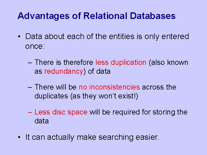 Advantages of Relational Databases • Data about each of the entities is only entered