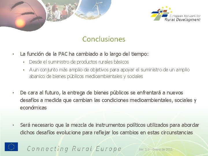 Conclusiones • La función de la PAC ha cambiado a lo largo del tiempo: