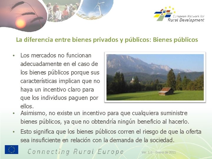 La diferencia entre bienes privados y públicos: Bienes públicos • Los mercados no funcionan