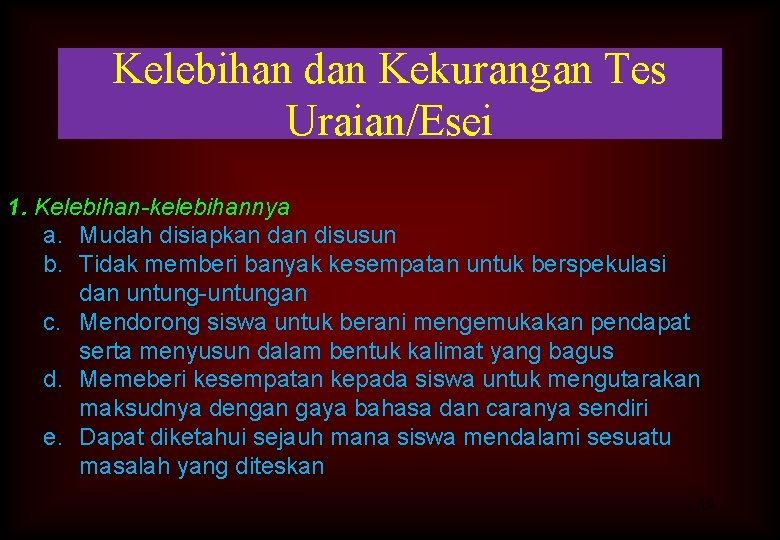 Kelebihan dan Kekurangan Tes Uraian/Esei 1. Kelebihan-kelebihannya a. Mudah disiapkan disusun b. Tidak memberi