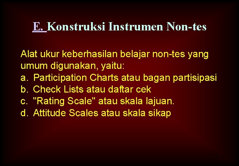 E. Konstruksi Instrumen Non-tes Alat ukur keberhasilan belajar non-tes yang umum digunakan, yaitu: a.