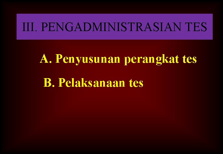 III. PENGADMINISTRASIAN TES A. Penyusunan perangkat tes B. Pelaksanaan tes 33 