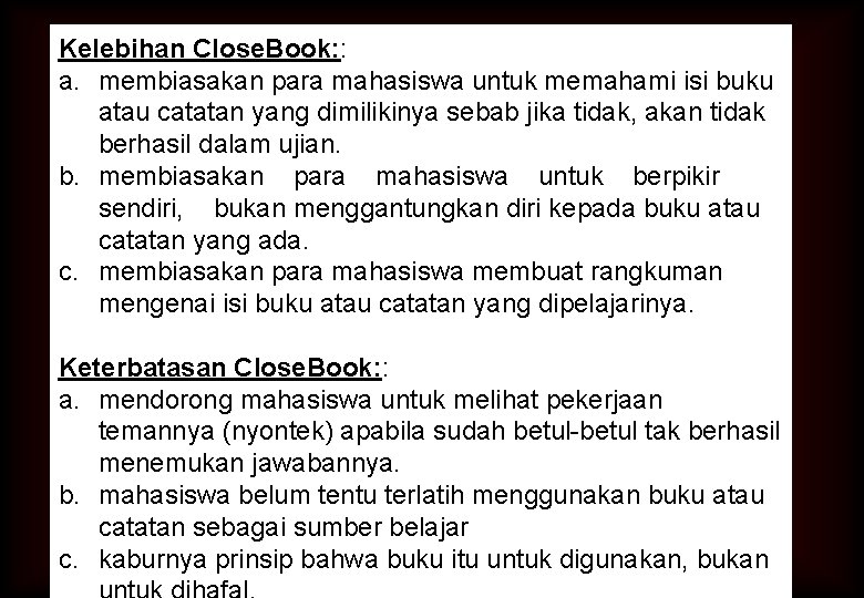 Kelebihan Close. Book: : a. membiasakan para mahasiswa untuk memahami isi buku atau catatan