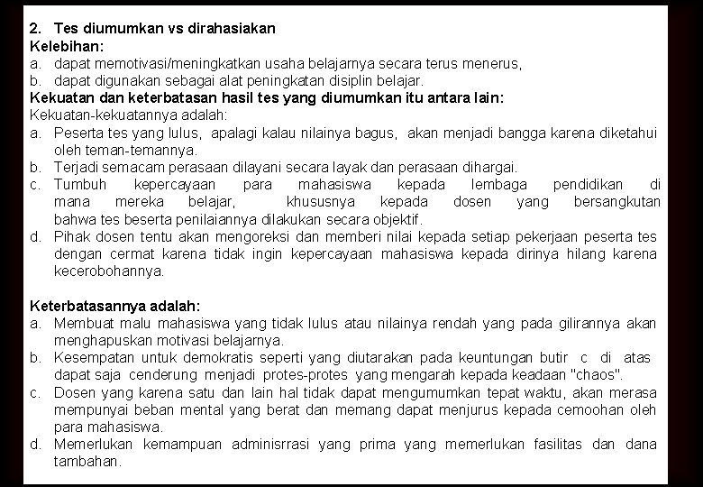 2. Tes diumumkan vs dirahasiakan Kelebihan: a. dapat memotivasi/meningkatkan usaha belajarnya secara terus menerus,