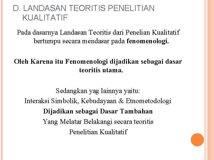 D. LANDASAN TEORITIS PENELITIAN KUALITATIF Pada dasarnya Landasan Teoritis dari Penelian Kualitatif bertumpu secara