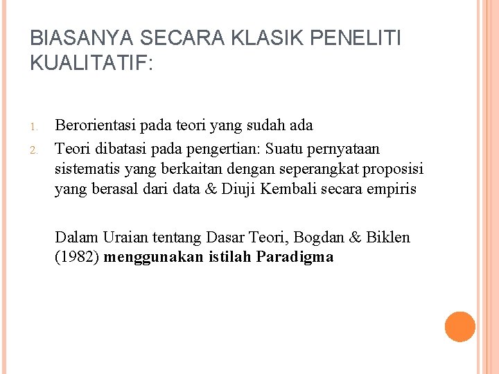 BIASANYA SECARA KLASIK PENELITI KUALITATIF: 1. 2. Berorientasi pada teori yang sudah ada Teori