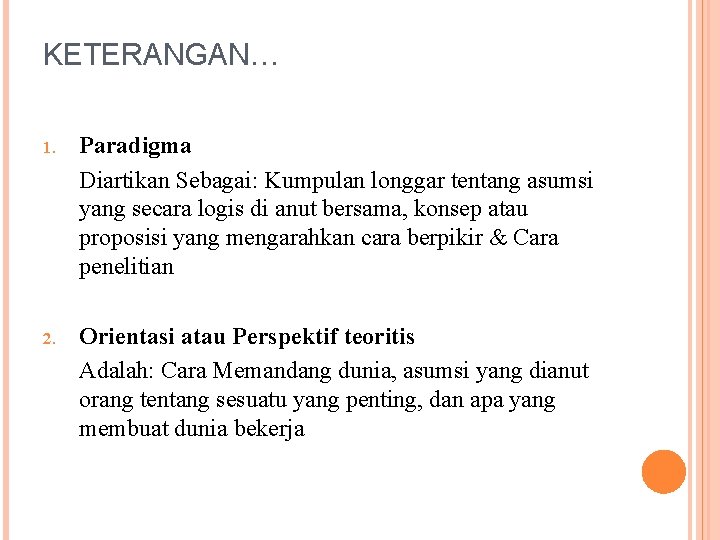 KETERANGAN… 1. Paradigma Diartikan Sebagai: Kumpulan longgar tentang asumsi yang secara logis di anut