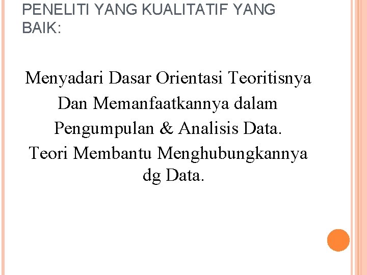 PENELITI YANG KUALITATIF YANG BAIK: Menyadari Dasar Orientasi Teoritisnya Dan Memanfaatkannya dalam Pengumpulan &