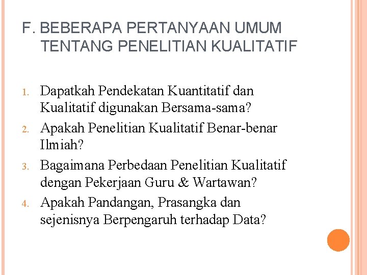 F. BEBERAPA PERTANYAAN UMUM TENTANG PENELITIAN KUALITATIF 1. 2. 3. 4. Dapatkah Pendekatan Kuantitatif