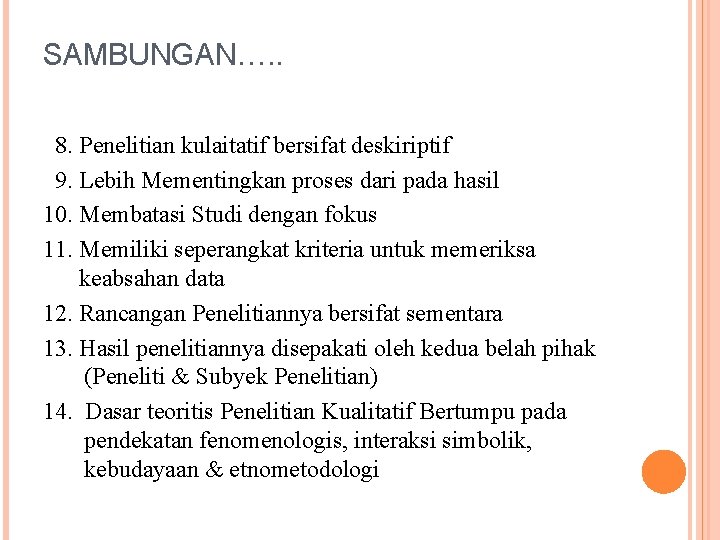 SAMBUNGAN…. . 8. Penelitian kulaitatif bersifat deskiriptif 9. Lebih Mementingkan proses dari pada hasil