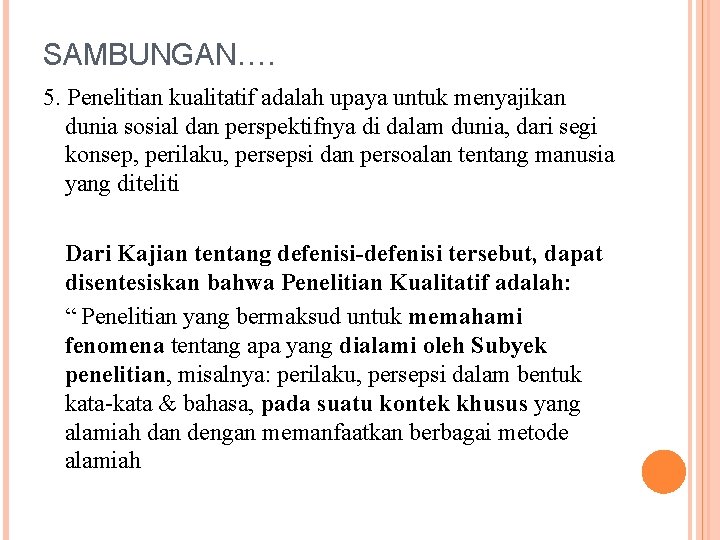 SAMBUNGAN…. 5. Penelitian kualitatif adalah upaya untuk menyajikan dunia sosial dan perspektifnya di dalam