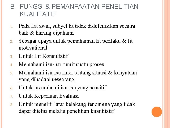 B. FUNGSI & PEMANFAATAN PENELITIAN KUALITATIF 1. 2. 3. 4. 5. 6. 7. 8.