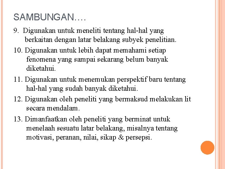 SAMBUNGAN…. 9. Digunakan untuk meneliti tentang hal-hal yang berkaitan dengan latar belakang subyek penelitian.