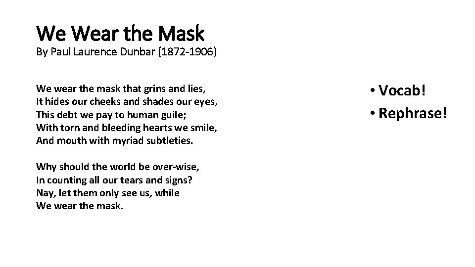 We Wear the Mask By Paul Laurence Dunbar (1872 -1906) We wear the mask