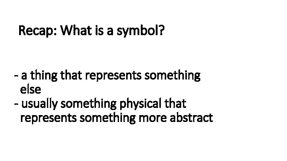 Recap: What is a symbol? - a thing that represents something else - usually