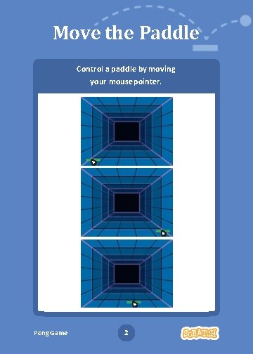 Move the Paddle Control a paddle by moving your mouse pointer. Pong Game 2