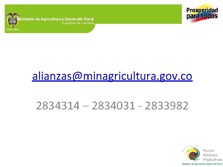 Ministerio de Agricultura y Desarrollo Rural República de Colombia alianzas@minagricultura. gov. co 2834314 –