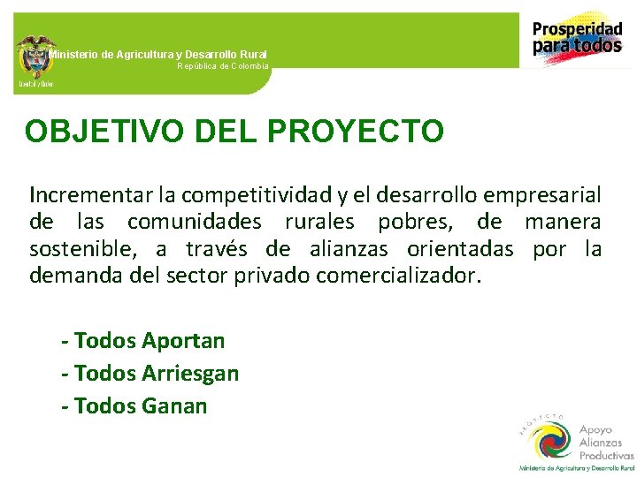 Ministerio de Agricultura y Desarrollo Rural República de Colombia OBJETIVO DEL PROYECTO Incrementar la