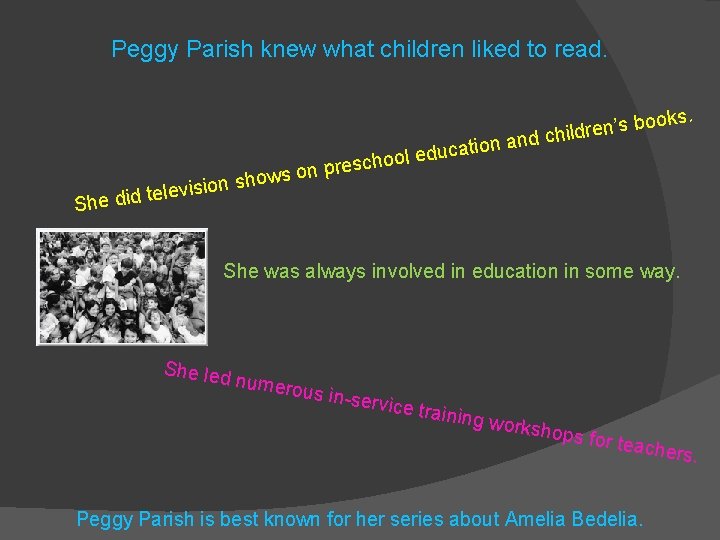 Peggy Parish knew what children liked to read. sho n o i s i