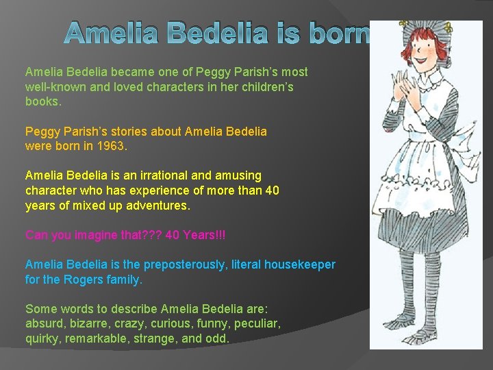 Amelia Bedelia is born… Amelia Bedelia became one of Peggy Parish’s most well-known and