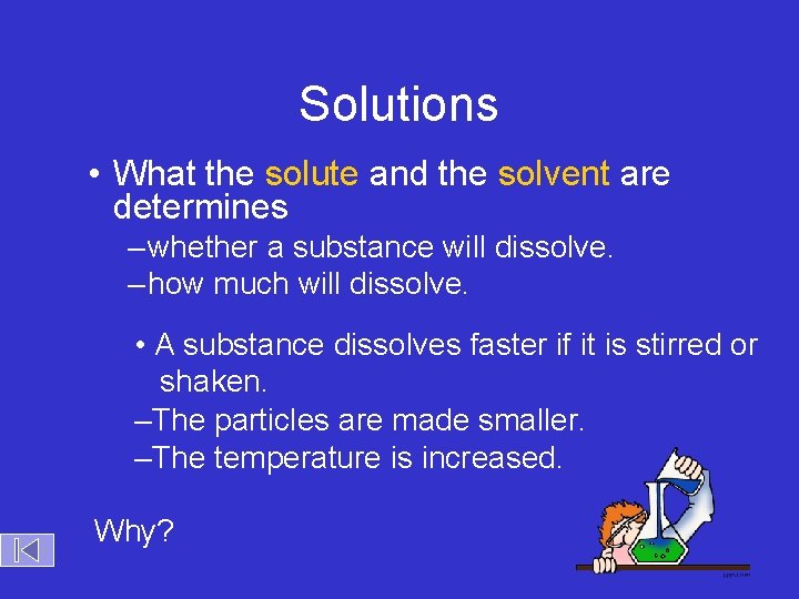 Solutions • What the solute and the solvent are determines – whether a substance