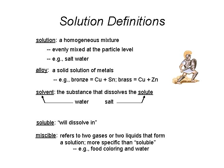 Solution Definitions solution: a homogeneous mixture -- evenly mixed at the particle level --