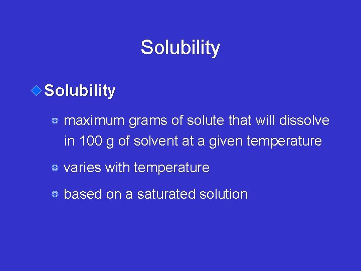 Solubility maximum grams of solute that will dissolve in 100 g of solvent at