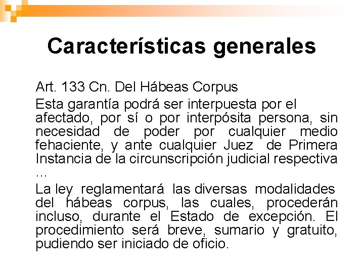 Características generales Art. 133 Cn. Del Hábeas Corpus Esta garantía podrá ser interpuesta por
