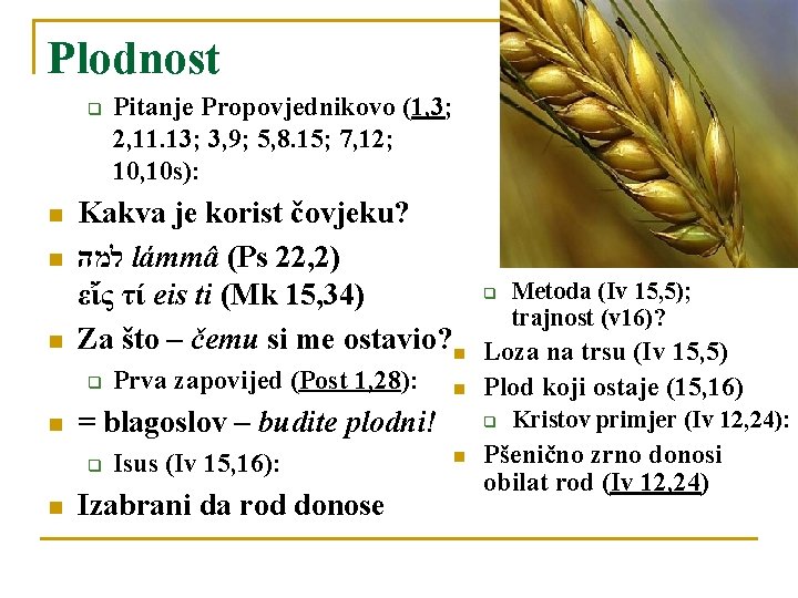 Plodnost q n n n Kakva je korist čovjeku? למה lámmâ (Ps 22, 2)