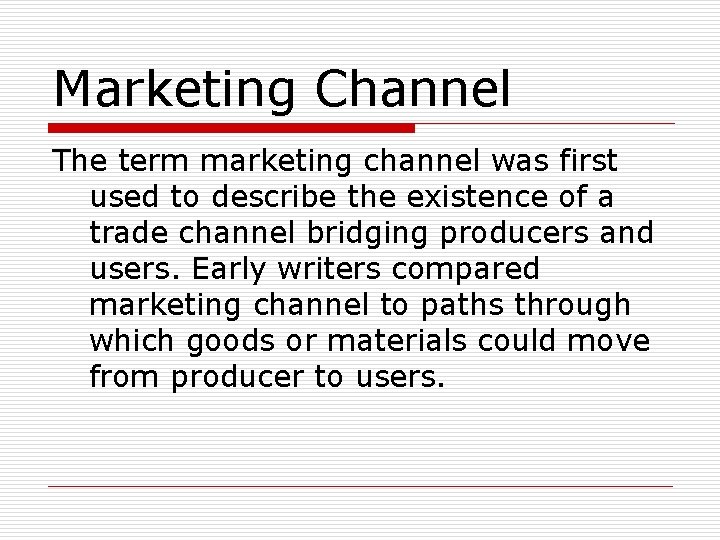 Marketing Channel The term marketing channel was first used to describe the existence of