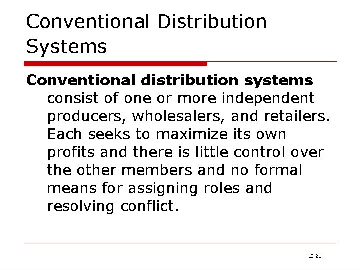 Conventional Distribution Systems Conventional distribution systems consist of one or more independent producers, wholesalers,