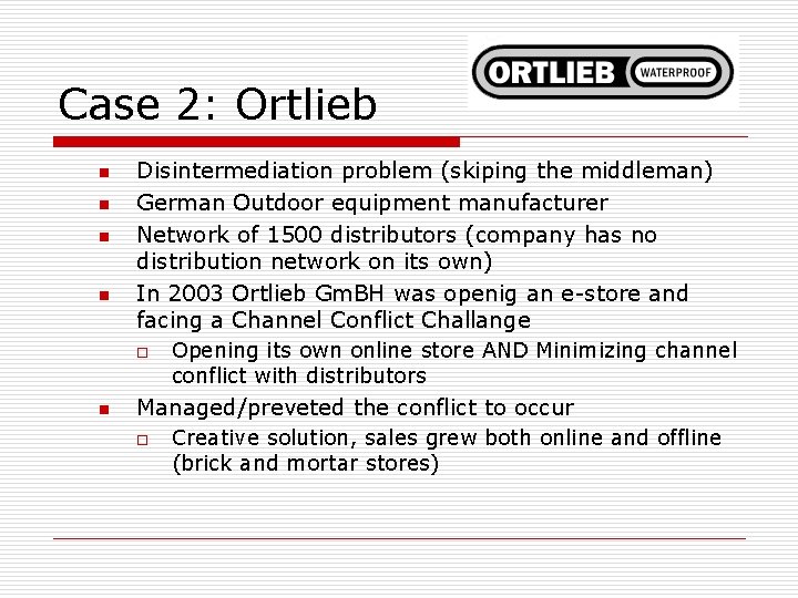 Case 2: Ortlieb n n Disintermediation problem (skiping the middleman) German Outdoor equipment manufacturer