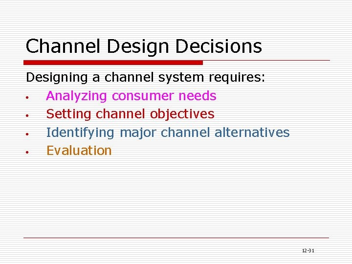 Channel Design Decisions Designing a channel system requires: • Analyzing consumer needs • Setting