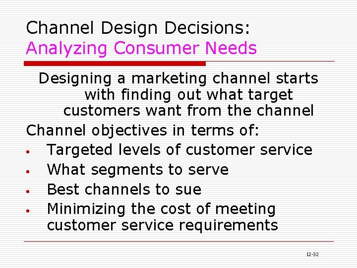 Channel Design Decisions: Analyzing Consumer Needs Designing a marketing channel starts with finding out