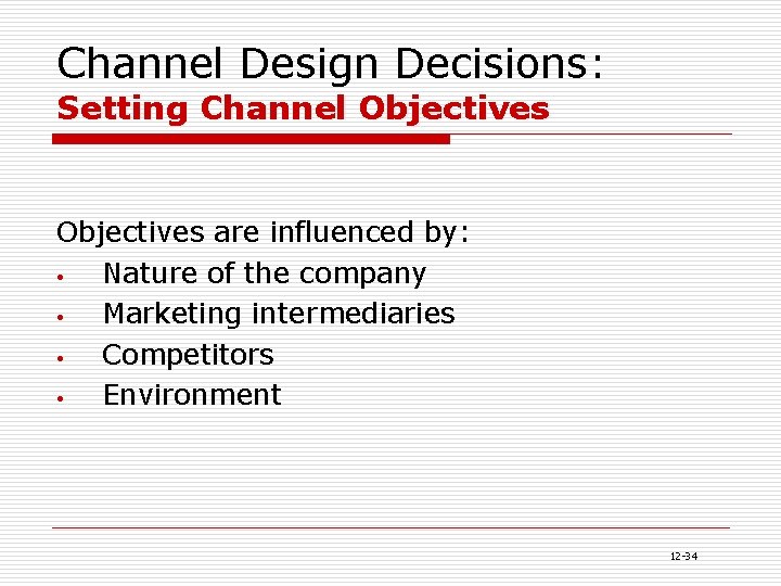 Channel Design Decisions: Setting Channel Objectives are influenced by: • Nature of the company