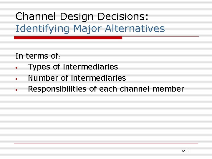 Channel Design Decisions: Identifying Major Alternatives In terms of: • Types of intermediaries •