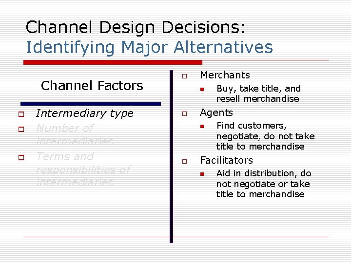 Channel Design Decisions: Identifying Major Alternatives Channel Factors o o o Intermediary type Number