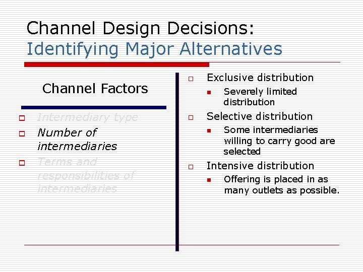 Channel Design Decisions: Identifying Major Alternatives Channel Factors o o o Intermediary type Number