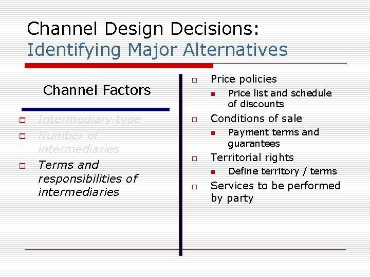 Channel Design Decisions: Identifying Major Alternatives Channel Factors o o o Intermediary type Number
