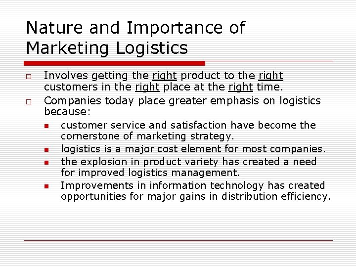Nature and Importance of Marketing Logistics o o Involves getting the right product to