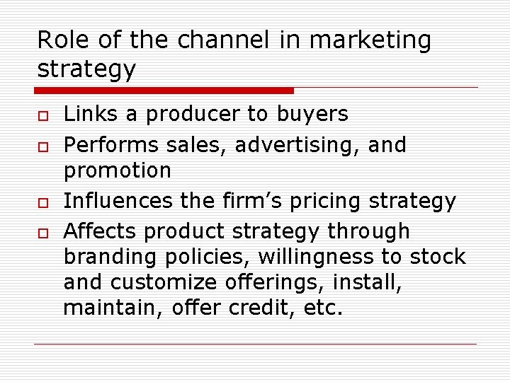 Role of the channel in marketing strategy o o Links a producer to buyers