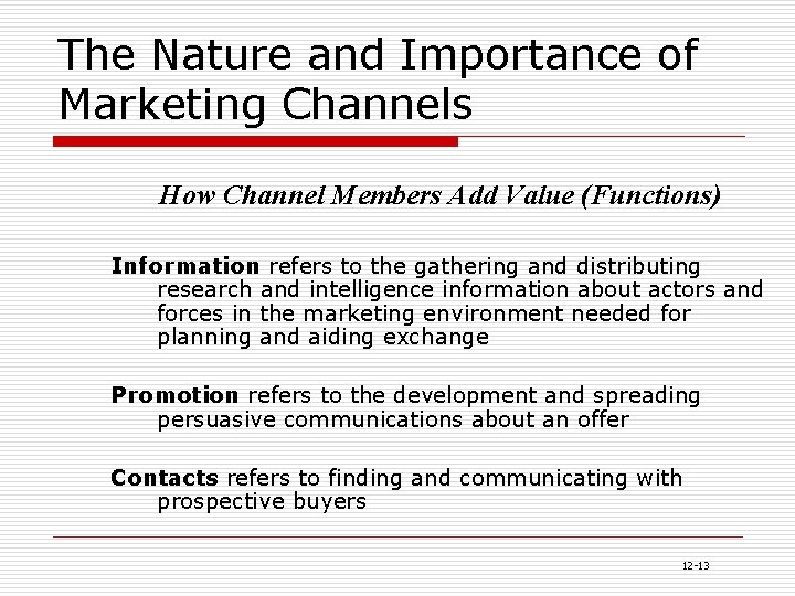 The Nature and Importance of Marketing Channels How Channel Members Add Value (Functions) Information