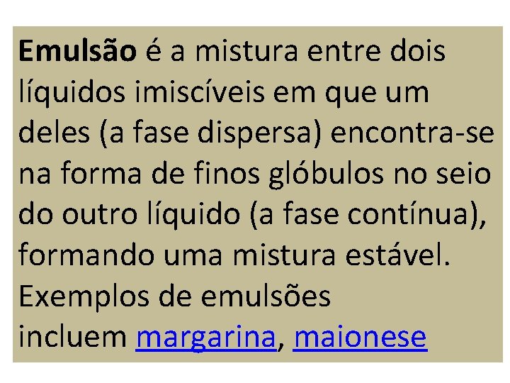 Emulsão é a mistura entre dois líquidos imiscíveis em que um deles (a fase