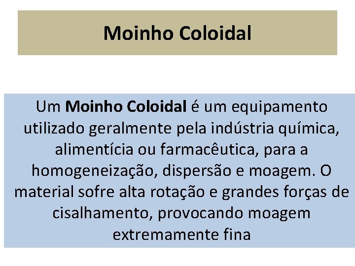 Moinho Coloidal Um Moinho Coloidal é um equipamento utilizado geralmente pela indústria química, alimentícia