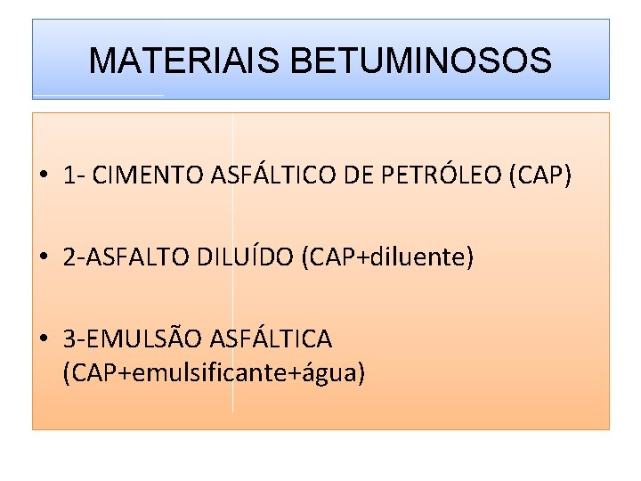 MATERIAIS BETUMINOSOS • 1 - CIMENTO ASFÁLTICO DE PETRÓLEO (CAP) • 2 -ASFALTO DILUÍDO