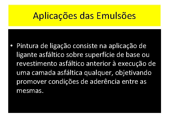 Aplicações das Emulsões • Pintura de ligação consiste na aplicação de ligante asfáltico sobre