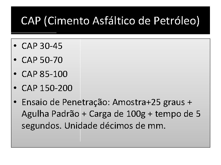 CAP (Cimento Asfáltico de Petróleo) • • • CAP 30 -45 CAP 50 -70