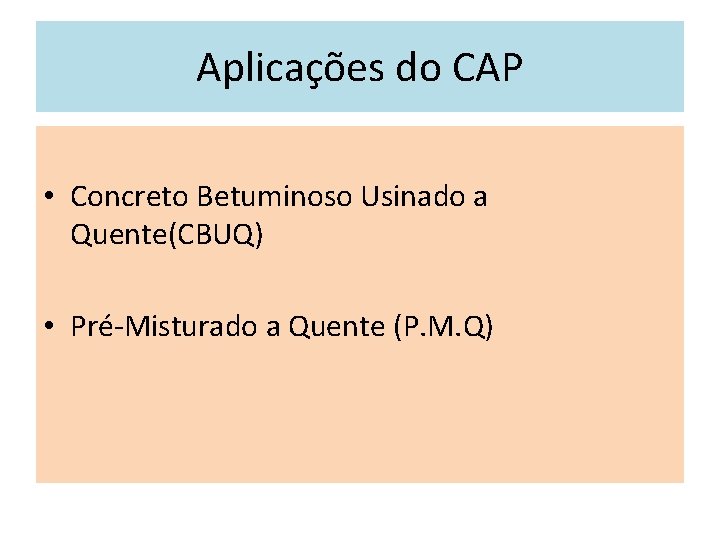 Aplicações do CAP • Concreto Betuminoso Usinado a Quente(CBUQ) • Pré-Misturado a Quente (P.