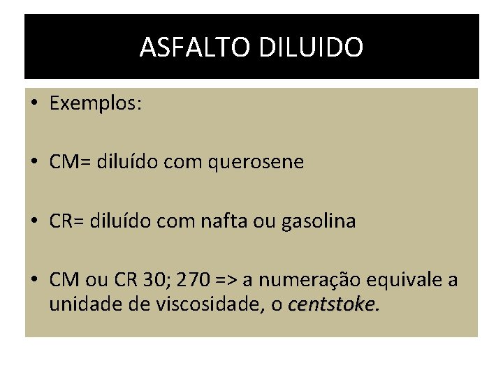 ASFALTO DILUIDO • Exemplos: • CM= diluído com querosene • CR= diluído com nafta