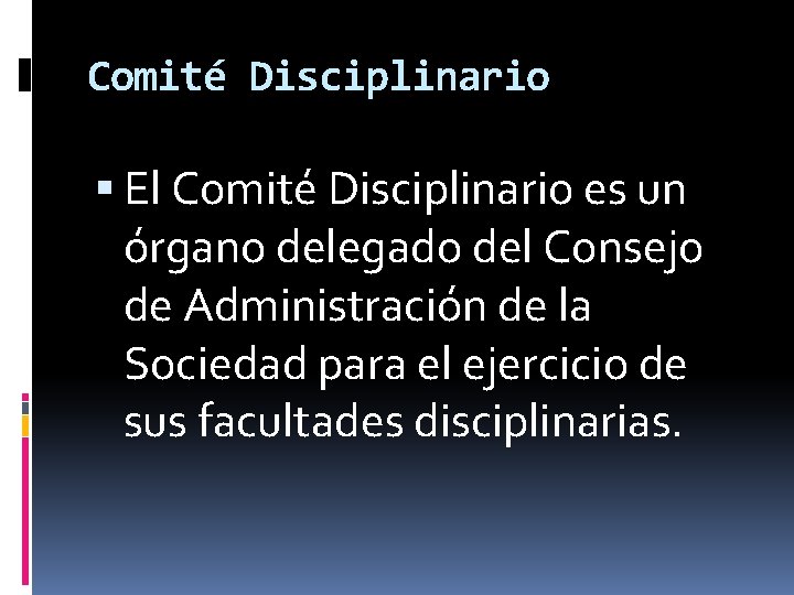 Comité Disciplinario El Comité Disciplinario es un órgano delegado del Consejo de Administración de